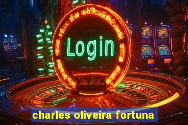 charles oliveira fortuna